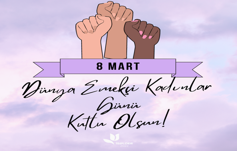 8 Mart Dünya Emekçi Kadınlar Günü kutlu olsun...
