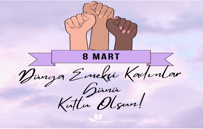 8 Mart Dünya Emekçi Kadınlar Günü kutlu olsun...